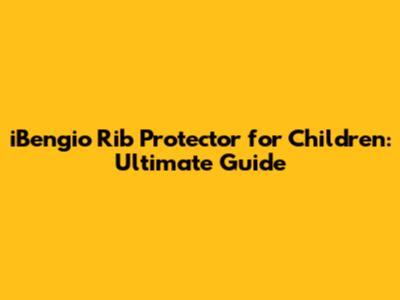 iBengio Rib Protector for Children: Ultimate Guide