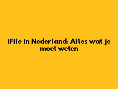 iFile in Nederland: Alles wat je moet weten