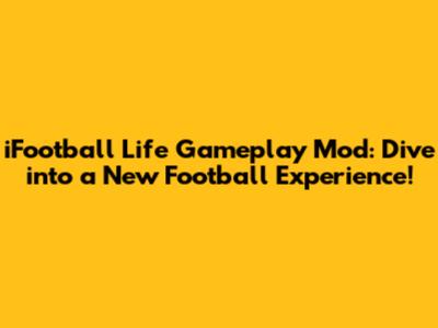 iFootball Life Gameplay Mod: Dive into a New Football Experience!