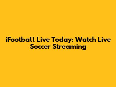 iFootball Live Today: Watch Live Soccer Streaming