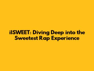 iISWEET: Diving Deep into the Sweetest Rap Experience