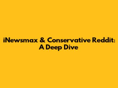 iNewsmax & Conservative Reddit: A Deep Dive