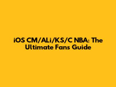 iOS CM/ALi/KS/C NBA: The Ultimate Fan's Guide