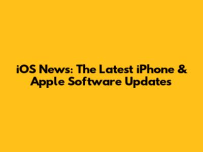iOS News: The Latest iPhone & Apple Software Updates