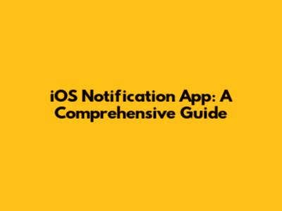 iOS Notification App: A Comprehensive Guide