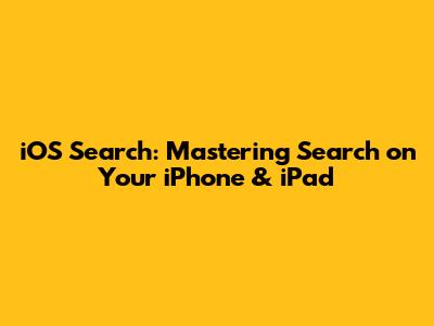 iOS Search: Mastering Search on Your iPhone & iPad