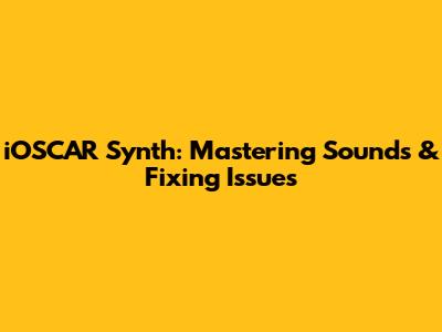 iOSCAR Synth: Mastering Sounds & Fixing Issues