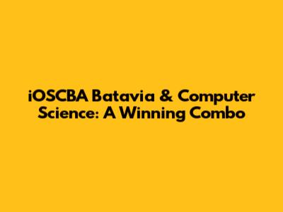 iOSCBA Batavia & Computer Science: A Winning Combo