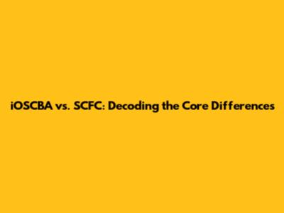 iOSCBA vs. SCFC: Decoding the Core Differences