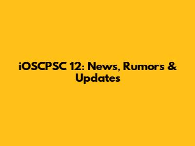iOSCPSC 12: News, Rumors & Updates
