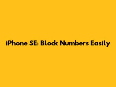 iPhone SE: Block Numbers Easily