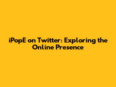 iPopE on Twitter: Exploring the Online Presence