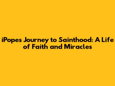 iPope's Journey to Sainthood: A Life of Faith and Miracles