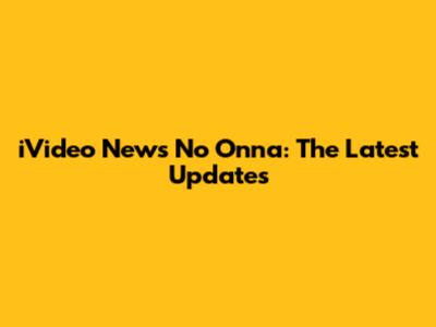 iVideo News No Onna: The Latest Updates