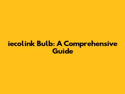 iecolink Bulb: A Comprehensive Guide