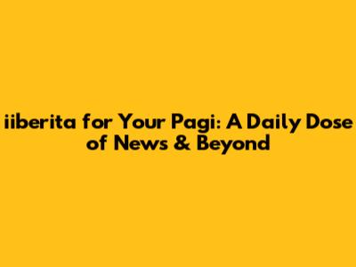 iiberita for Your Pagi: A Daily Dose of News & Beyond