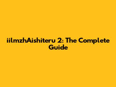 iilmzhAishiteru 2: The Complete Guide