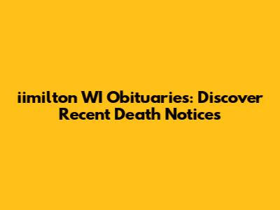 iimilton WI Obituaries: Discover Recent Death Notices