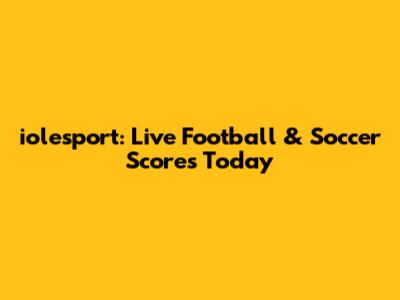 iolesport: Live Football & Soccer Scores Today