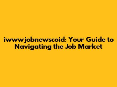 iwwwjobnewscoid: Your Guide to Navigating the Job Market