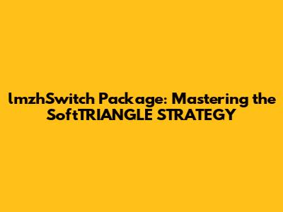 lmzhSwitch Package: Mastering the SoftTRIANGLE STRATEGY