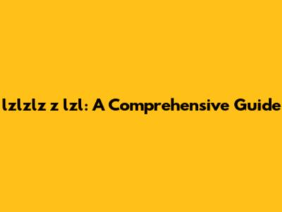 lzlzlz z lzl: A Comprehensive Guide