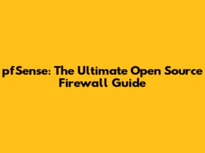pfSense: The Ultimate Open Source Firewall Guide