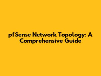 pfSense Network Topology: A Comprehensive Guide