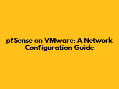 pfSense on VMware: A Network Configuration Guide