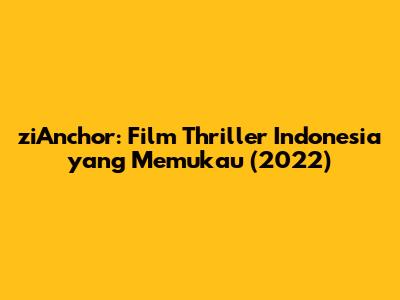ziAnchor: Film Thriller Indonesia yang Memukau (2022)