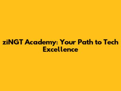 ziNGT Academy: Your Path to Tech Excellence